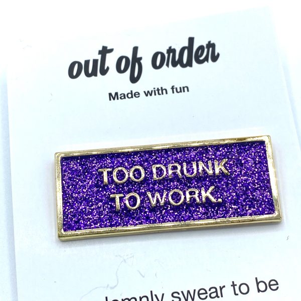 PINS TOO DRUNK TO WORK FELICIE AUSSI BIJOU 6453 1