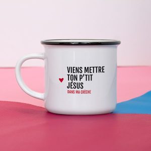 MUG EN METAL EMAILLÉ "VIENS METTRE TON P’TIT JÉSUS DANS MA CRÈCHE" - BIBICHE FAIS SON CIRQUE